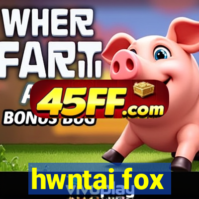 hwntai fox
